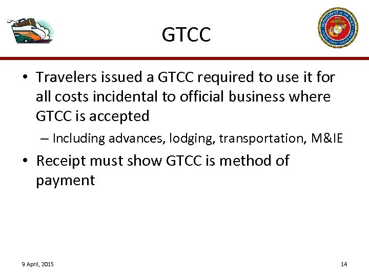 GTCC • Travelers issued a GTCC required to use it for all costs incidental