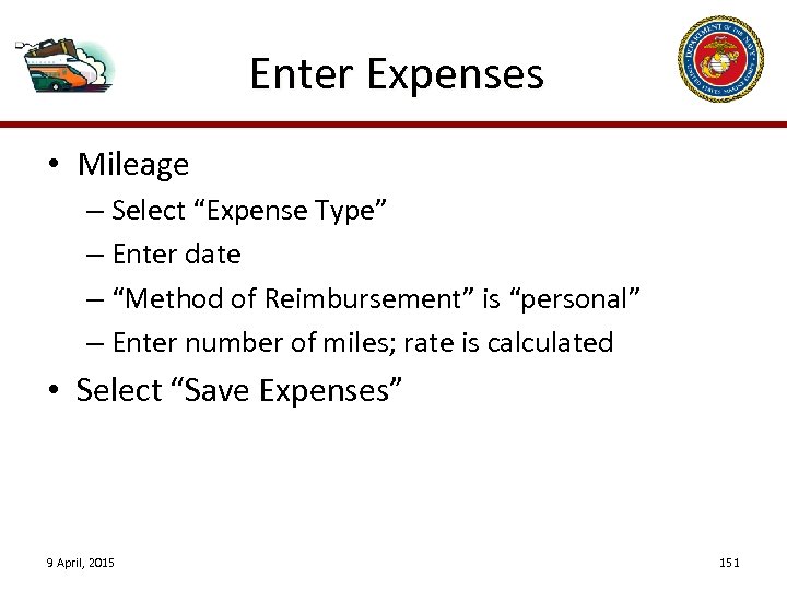 Enter Expenses • Mileage – Select “Expense Type” – Enter date – “Method of