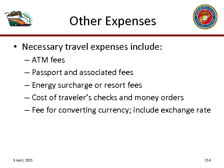 Other Expenses • Necessary travel expenses include: – ATM fees – Passport and associated