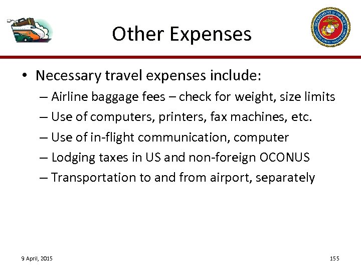 Other Expenses • Necessary travel expenses include: – Airline baggage fees – check for