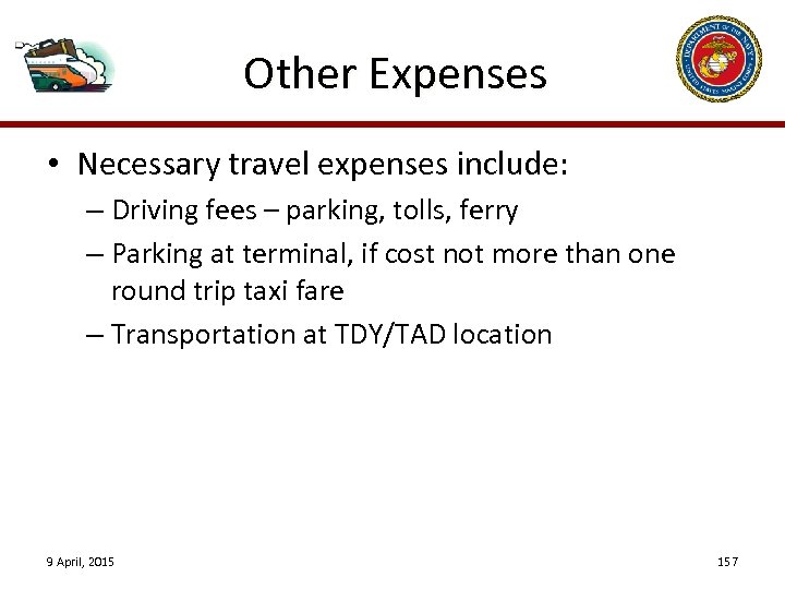 Other Expenses • Necessary travel expenses include: – Driving fees – parking, tolls, ferry