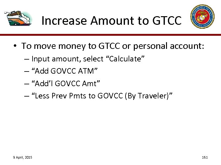 Increase Amount to GTCC • To move money to GTCC or personal account: –