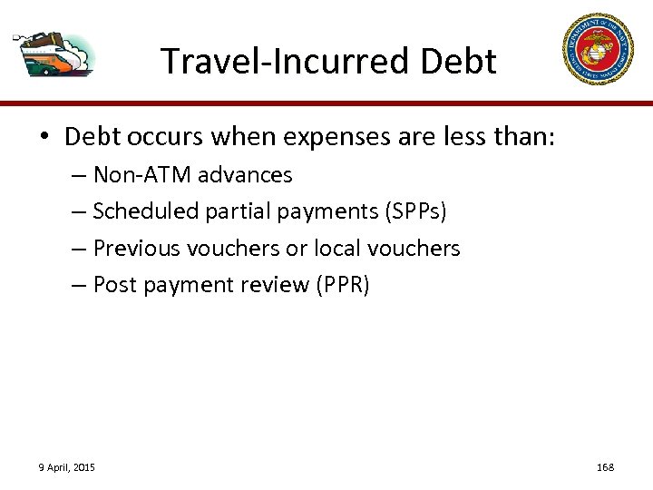 Travel-Incurred Debt • Debt occurs when expenses are less than: – Non-ATM advances –