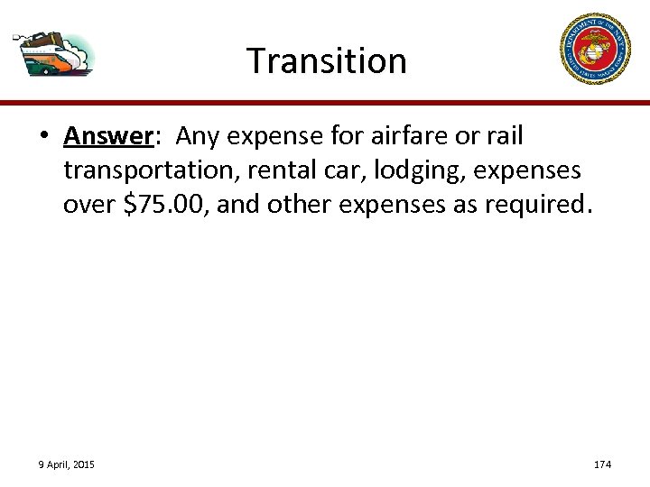 Transition • Answer: Any expense for airfare or rail transportation, rental car, lodging, expenses