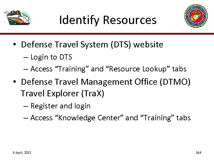 Identify Resources • Defense Travel System (DTS) website – Login to DTS – Access