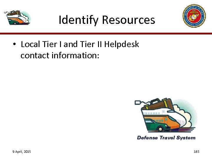 Identify Resources • Local Tier I and Tier II Helpdesk contact information: 9 April,