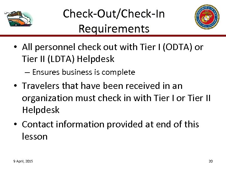 Check-Out/Check-In Requirements • All personnel check out with Tier I (ODTA) or Tier II