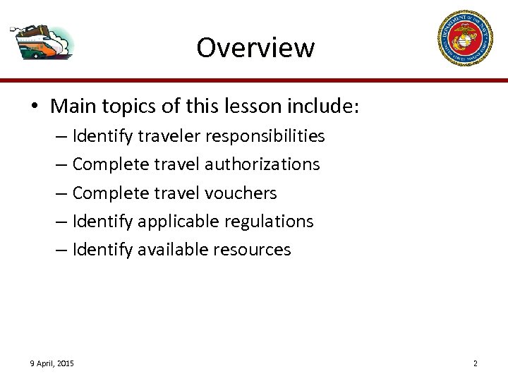 Overview • Main topics of this lesson include: – Identify traveler responsibilities – Complete