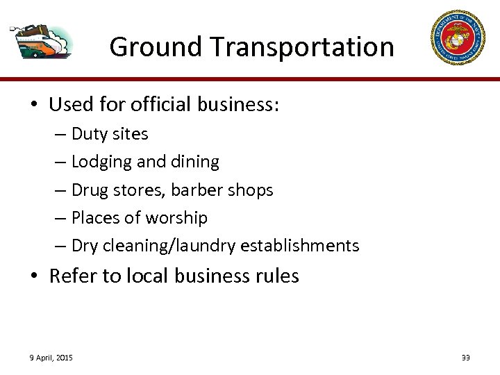 Ground Transportation • Used for official business: – Duty sites – Lodging and dining