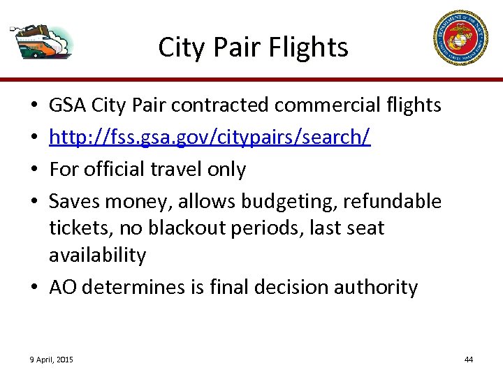 City Pair Flights GSA City Pair contracted commercial flights http: //fss. gsa. gov/citypairs/search/ For