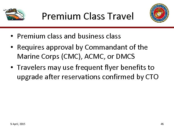 Premium Class Travel • Premium class and business class • Requires approval by Commandant