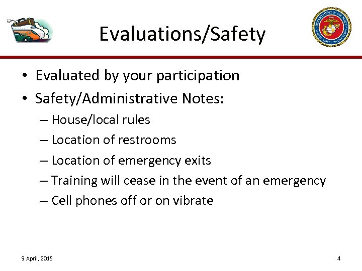 Evaluations/Safety • Evaluated by your participation • Safety/Administrative Notes: – House/local rules – Location