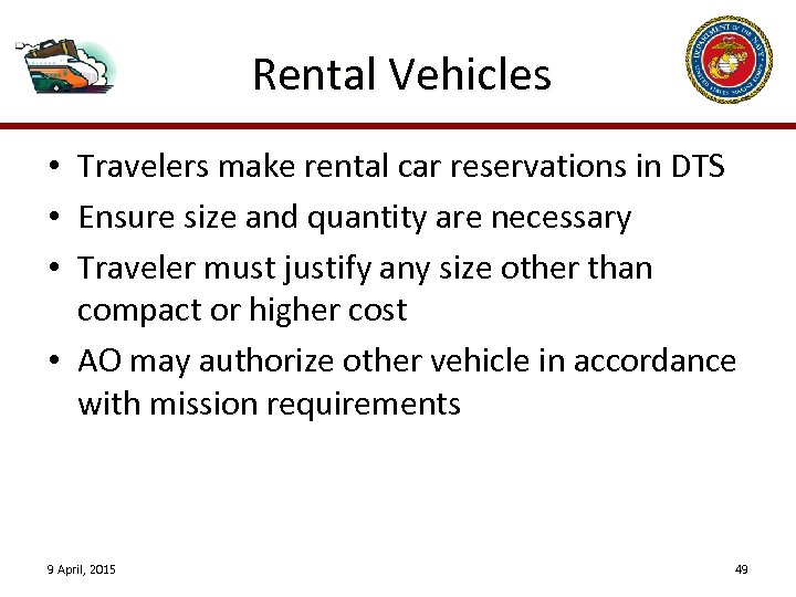 Rental Vehicles • Travelers make rental car reservations in DTS • Ensure size and