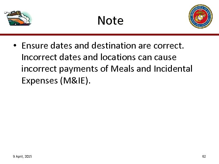 Note • Ensure dates and destination are correct. Incorrect dates and locations can cause