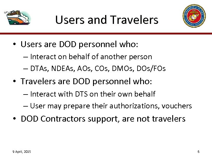 Users and Travelers • Users are DOD personnel who: – Interact on behalf of