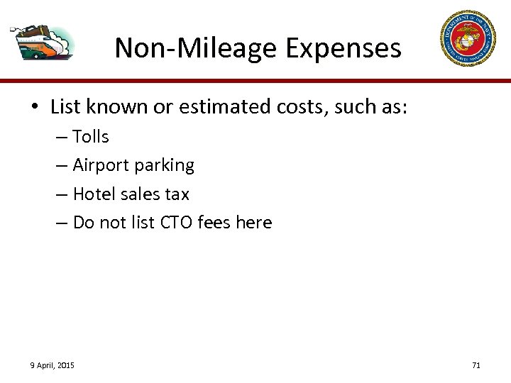 Non-Mileage Expenses • List known or estimated costs, such as: – Tolls – Airport