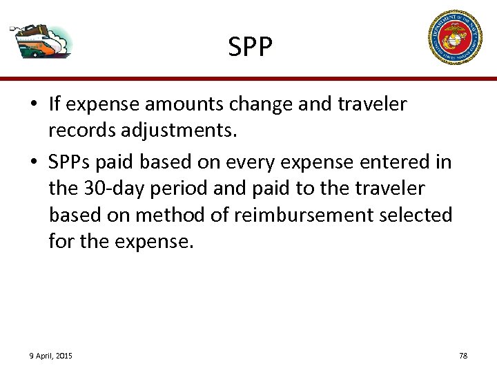 SPP • If expense amounts change and traveler records adjustments. • SPPs paid based