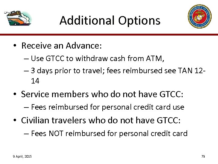 Additional Options • Receive an Advance: – Use GTCC to withdraw cash from ATM,