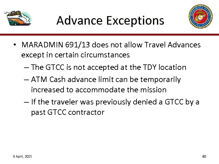 Advance Exceptions • MARADMIN 691/13 does not allow Travel Advances except in certain circumstances