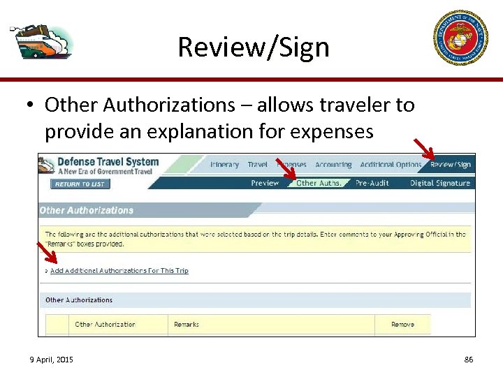 Review/Sign • Other Authorizations – allows traveler to provide an explanation for expenses 9