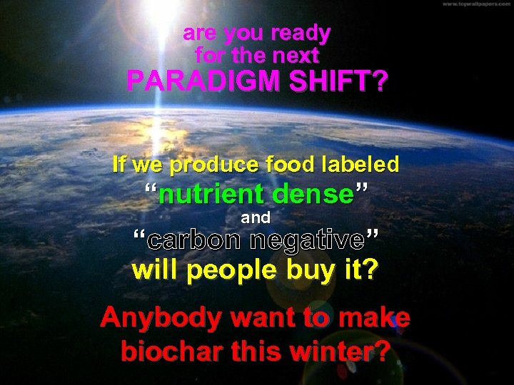 are you ready for the next PARADIGM SHIFT? THE END If we produce food