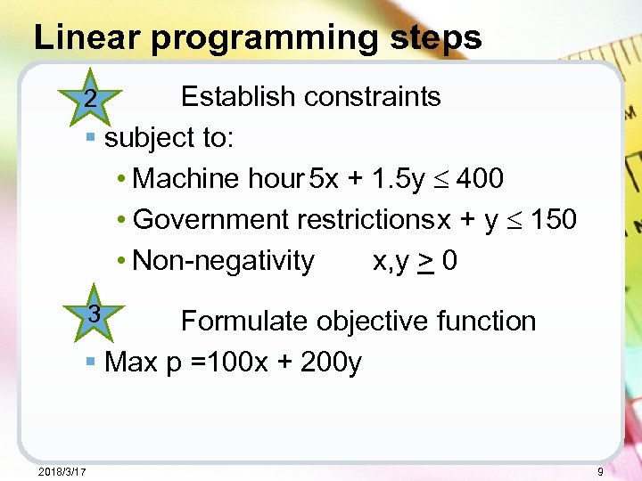 Linear programming steps Establish constraints § subject to: • Machine hour 5 x +