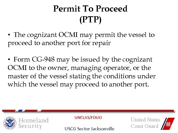 Permit To Proceed (PTP) • The cognizant OCMI may permit the vessel to proceed