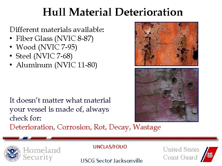 Hull Material Deterioration Different materials available: • Fiber Glass (NVIC 8 -87) • Wood