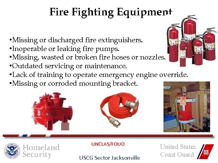 Fire Fighting Equipment • Missing or discharged fire extinguishers. • Inoperable or leaking fire