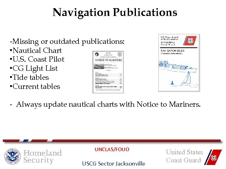 Navigation Publications -Missing or outdated publications: • Nautical Chart • U. S. Coast Pilot