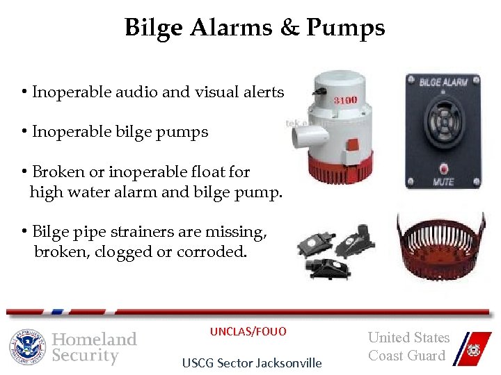 Bilge Alarms & Pumps • Inoperable audio and visual alerts. • Inoperable bilge pumps