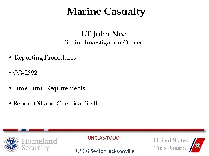 Marine Casualty LT John Nee Senior Investigation Officer • Reporting Procedures • CG-2692 •