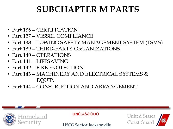 SUBCHAPTER M PARTS Part 136—CERTIFICATION Part 137—VESSEL COMPLIANCE Part 138—TOWING SAFETY MANAGEMENT SYSTEM (TSMS)