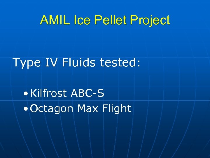 AMIL Ice Pellet Project Type IV Fluids tested: • Kilfrost ABC-S • Octagon Max