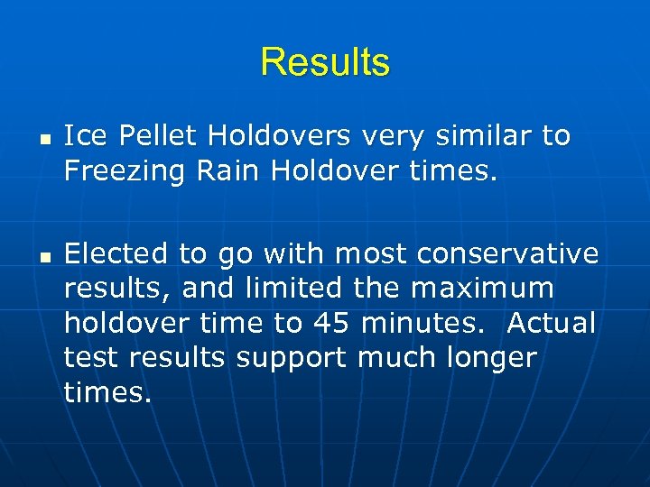 Results n n Ice Pellet Holdovers very similar to Freezing Rain Holdover times. Elected