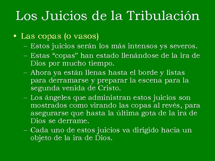 Los Juicios de la Tribulación • Las copas (o vasos) – Estos juicios serán