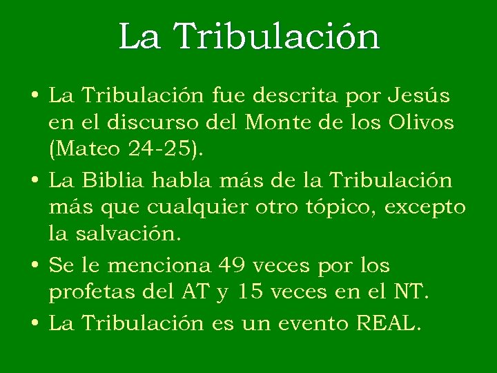 La Tribulación • La Tribulación fue descrita por Jesús en el discurso del Monte