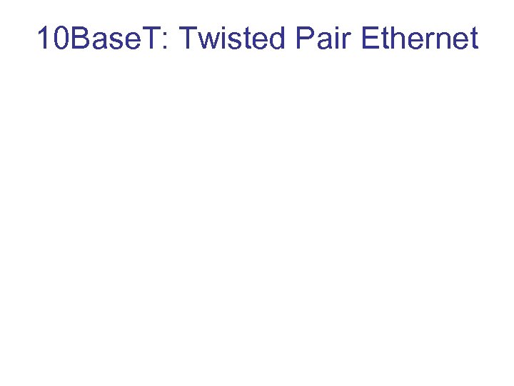 10 Base. T: Twisted Pair Ethernet 