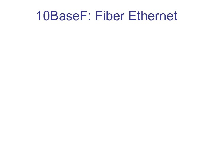 10 Base. F: Fiber Ethernet 