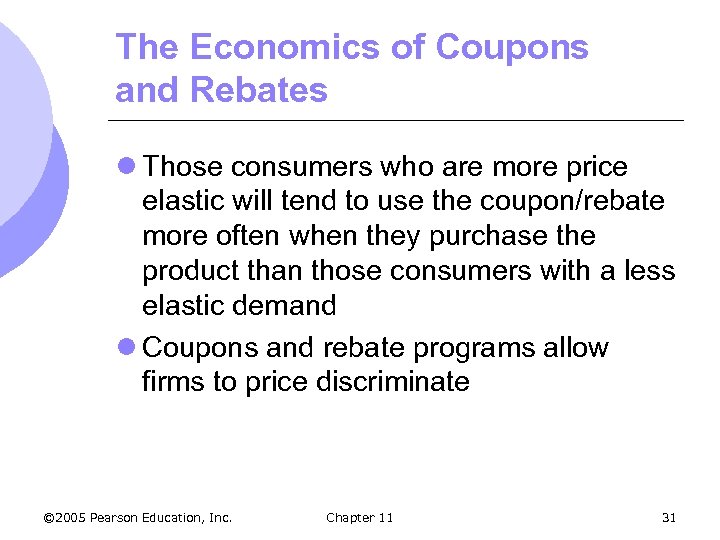 The Economics of Coupons and Rebates l Those consumers who are more price elastic