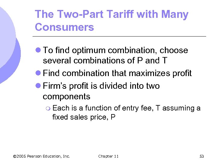 The Two-Part Tariff with Many Consumers l To find optimum combination, choose several combinations