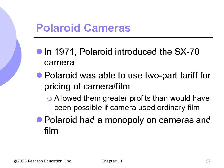 Polaroid Cameras l In 1971, Polaroid introduced the SX-70 camera l Polaroid was able