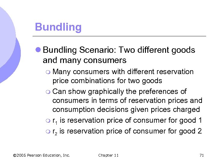 Bundling l Bundling Scenario: Two different goods and many consumers m Many consumers with