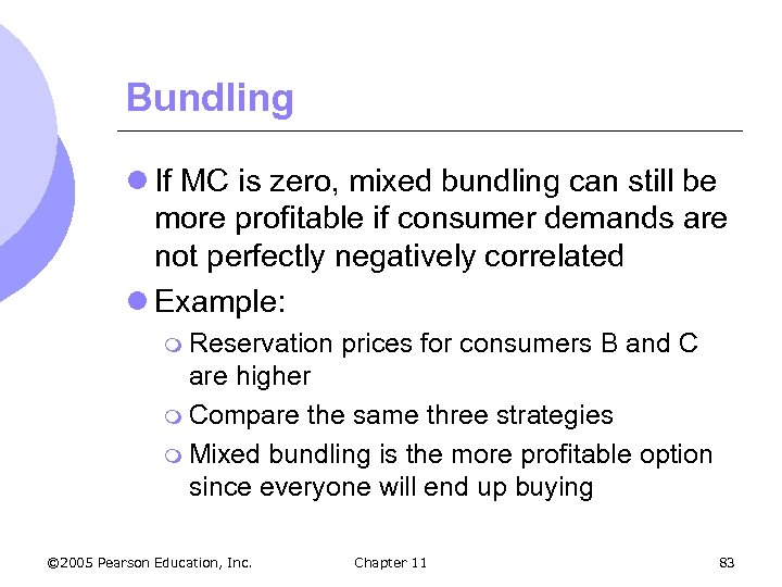 Bundling l If MC is zero, mixed bundling can still be more profitable if