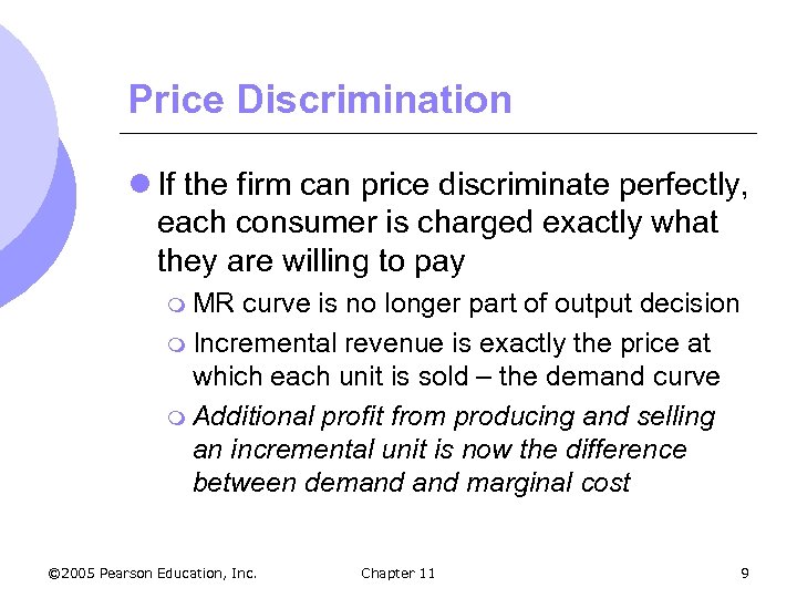 Price Discrimination l If the firm can price discriminate perfectly, each consumer is charged