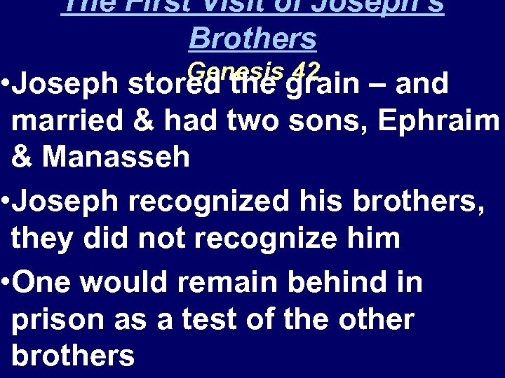 The First Visit of Joseph’s Brothers Genesis 42 • Joseph stored the grain –