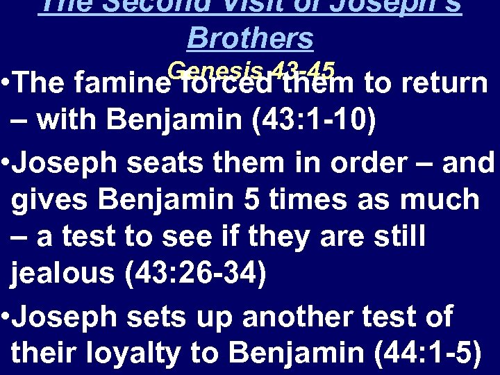 The Second Visit of Joseph’s Brothers Genesis 43 -45 • The famine forced them