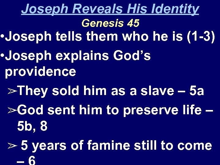 Joseph Reveals His Identity Genesis 45 • Joseph tells them who he is (1