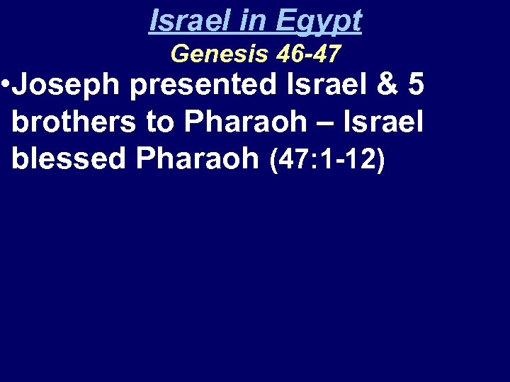 Israel in Egypt Genesis 46 -47 • Joseph presented Israel & 5 brothers to