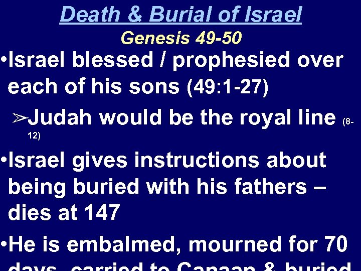 Death & Burial of Israel Genesis 49 -50 • Israel blessed / prophesied over